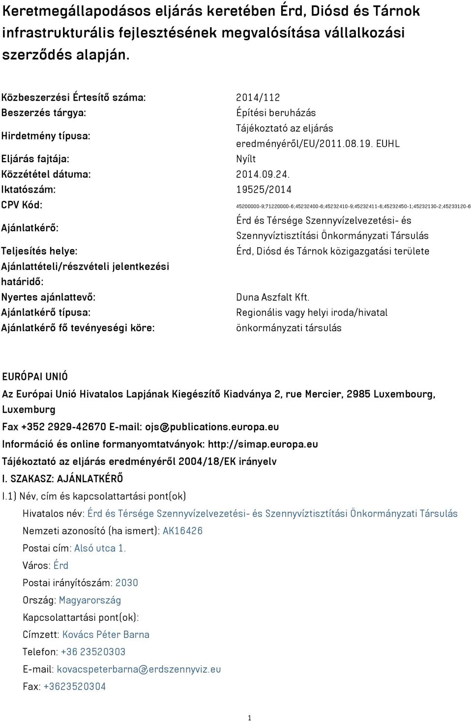 24. Iktatószám: 19525/2014 CPV Kód: 45200000-9;71220000-6;45232400-6;45232410-9;45232411-6;45232450-1;45232130-2;45233120-6 Ajánlatkérő: Érd és Térsége Szennyvízelvezetési- és Szennyvíztisztítási