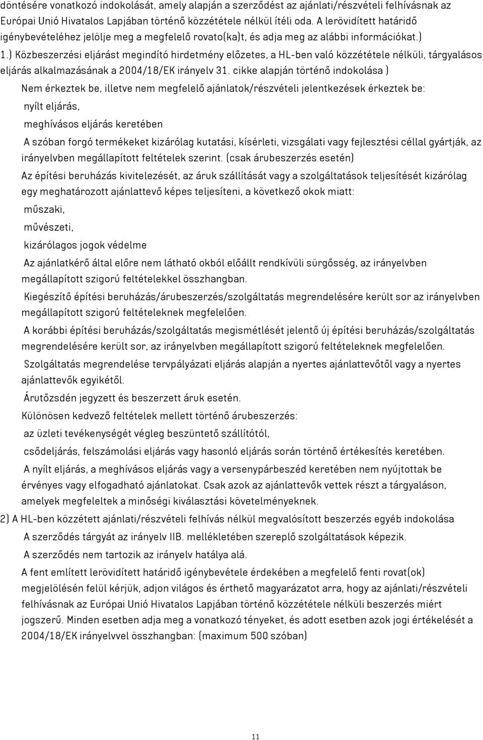 ) Közbeszerzési eljárást megindító hirdetmény előzetes, a HL-ben való közzététele nélküli, tárgyalásos eljárás alkalmazásának a 2004/18/EK irányelv 31.