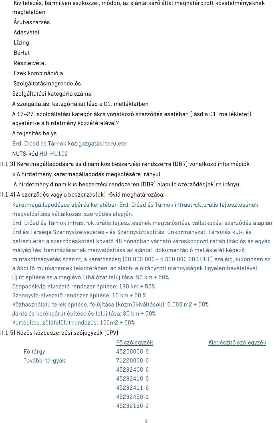 mellékletet) egyetért-e a hirdetmény közzétételével? A teljesítés helye Érd, Diósd és Tárnok közigazgatási területe NUTS-kód HU, HU10