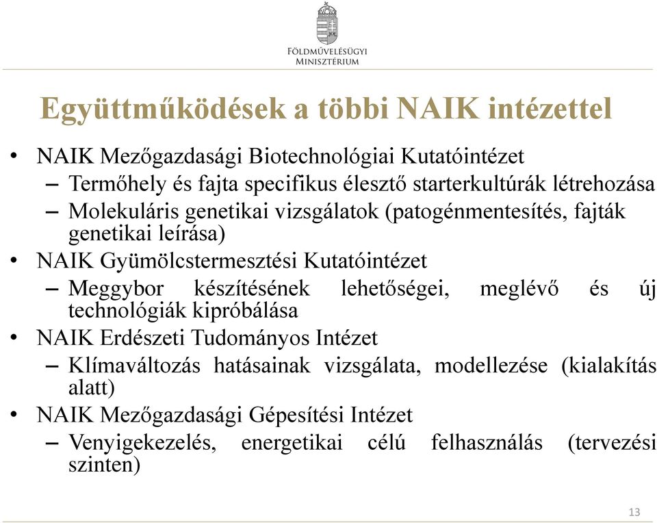 Kutatóintézet Meggybor készítésének lehetőségei, meglévő és új technológiák kipróbálása NAIK Erdészeti Tudományos Intézet Klímaváltozás