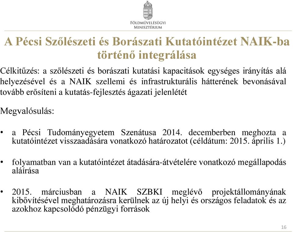 decemberben meghozta a kutatóintézet visszaadására vonatkozó határozatot (céldátum: 2015. április 1.