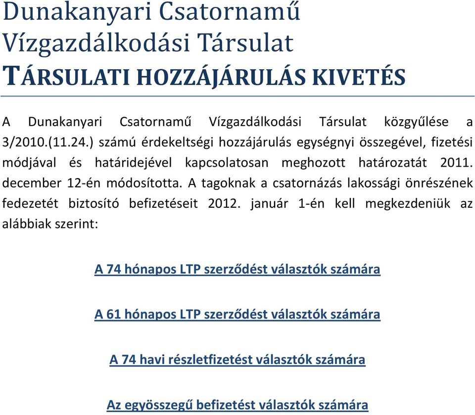 december 12-én módosította. A tagoknak a csatornázás lakossági önrészének fedezetét biztosító befizetéseit 2012.