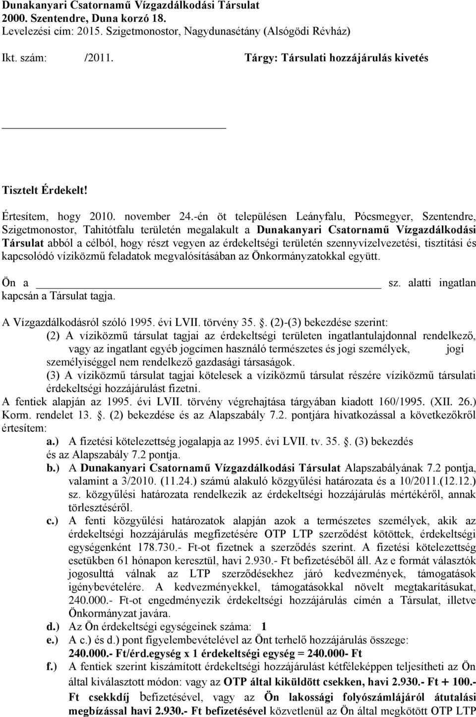 -én öt településen Leányfalu, Pócsmegyer, Szentendre, Szigetmonostor, Tahitótfalu területén megalakult a Dunakanyari Csatornamű Vízgazdálkodási Társulat abból a célból, hogy részt vegyen az