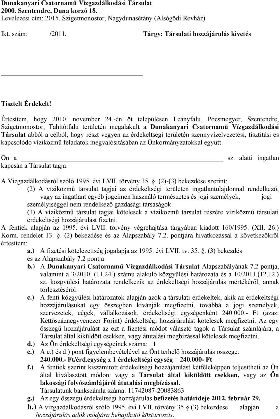 -én öt településen Leányfalu, Pócsmegyer, Szentendre, Szigetmonostor, Tahitótfalu területén megalakult a Dunakanyari Csatornamű Vízgazdálkodási Társulat abból a célból, hogy részt vegyen az