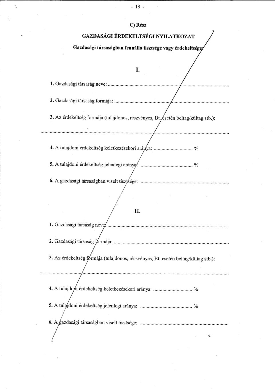 A tulajdoni érdekeltség jelenlegi aránya' % 6. A gazdasági társaságban viselt tiszasége : II. 2. Gazdasági társaság rmája 3. Az érdekeltség Imája (tulajdonos, részvényes, Bt.