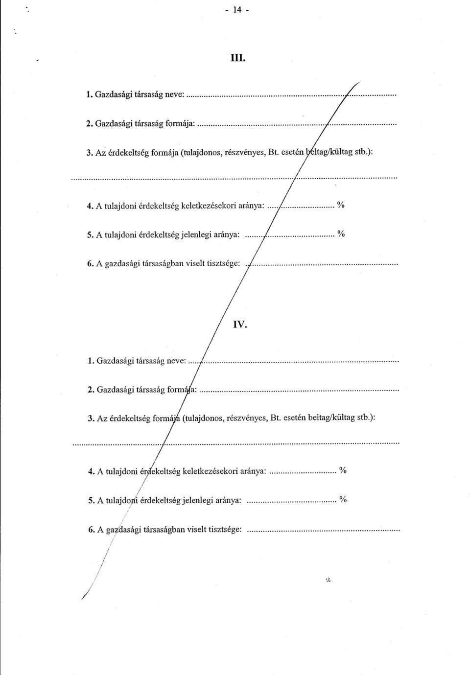 A gazdasági társaságban viselt tisztsége : IV. 1. Gazdasági társaság neve : 2. Gazdasági társaság formája : 3.