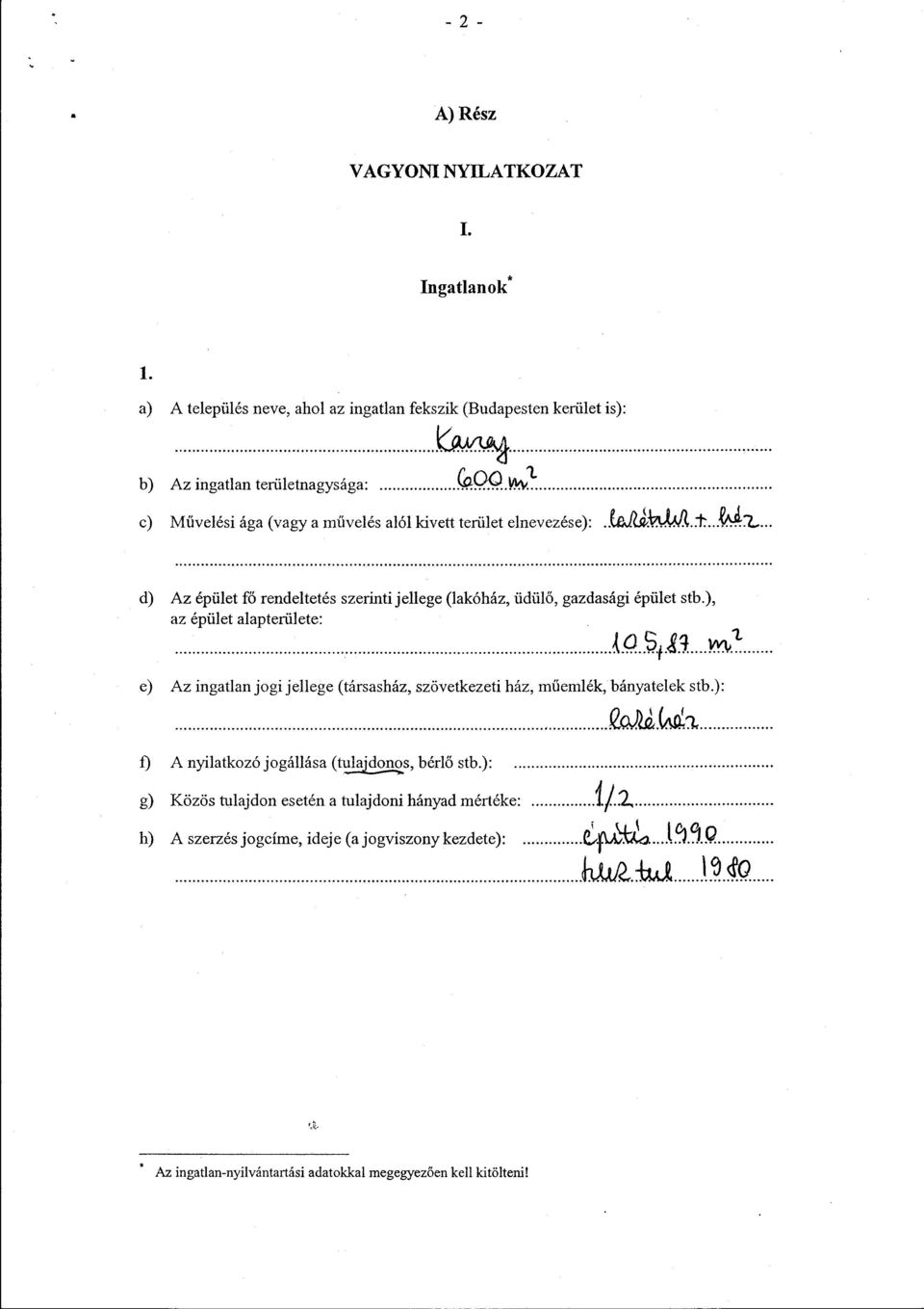 .. ) Az épület fő rendeltetés szerinti jellege (lakóház, üdül ő, gazdasági épület stb.), az épület alapterülete : e) Az ingatlan jogi jellege (társasház, szövetkezeti ház, műemlék, bányatelek stb.