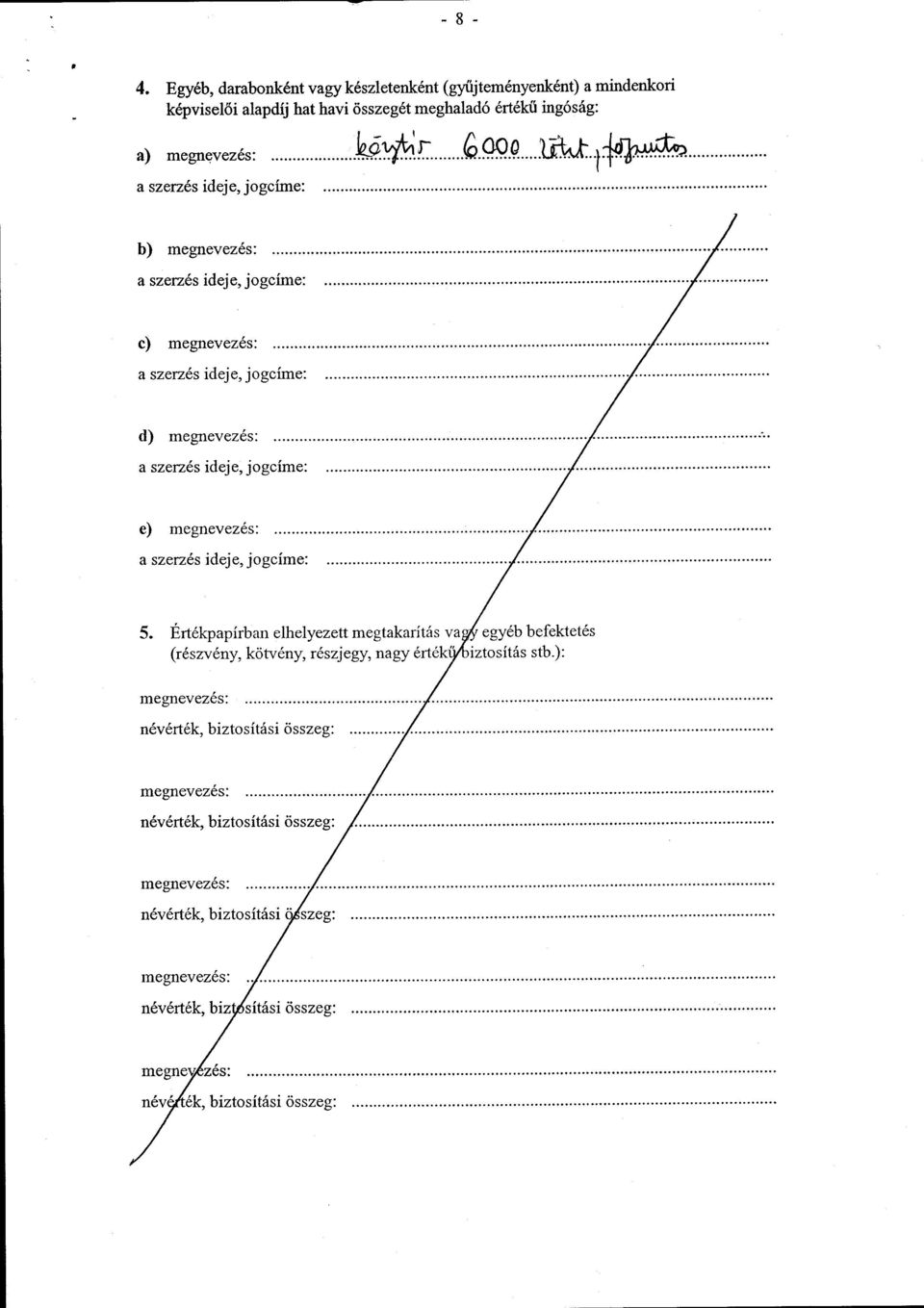 Értékpapírban elhelyezett megtakarítás va egyéb befekteté s (részvény, kötvény, részjegy, nagy érték" iztosítás stb.) : névérték, biztosítási szeg : névérték, biz.