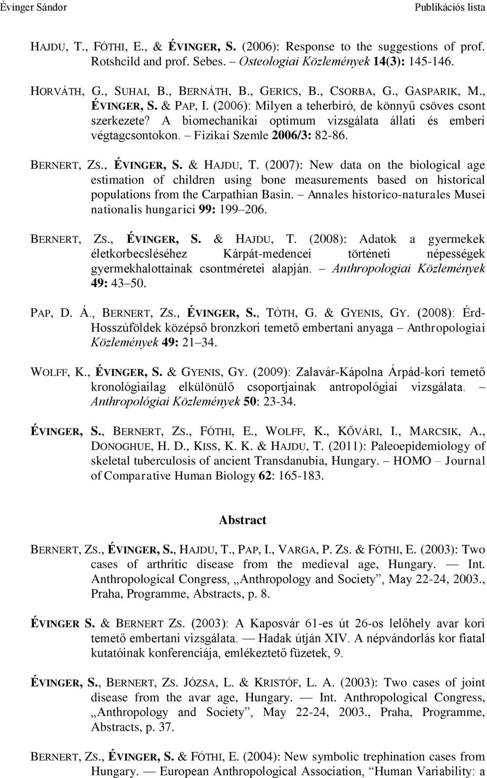 Fizikai Szemle 2006/3: 82-86. BERNERT, ZS., ÉVINGER, S. & HAJDU, T.