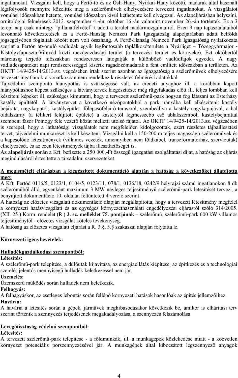 -án valamint november 26.-án történtek. Ez a 3 terepi nap csak mintegy pillanatfelvétel -t adott a terület madármozgalmairól.