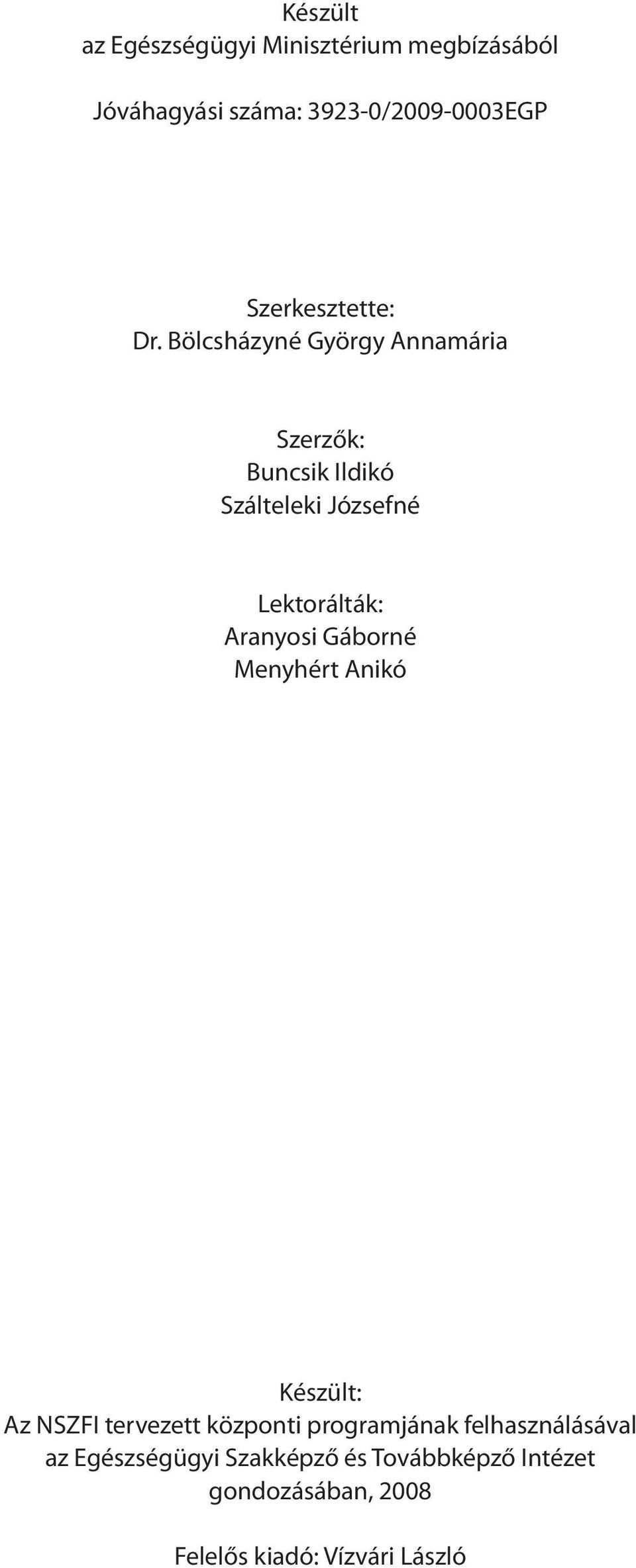 Bölcsházyné György Annamária Szerzők: Buncsik Ildikó Szálteleki Józsefné Lektorálták: Aranyosi