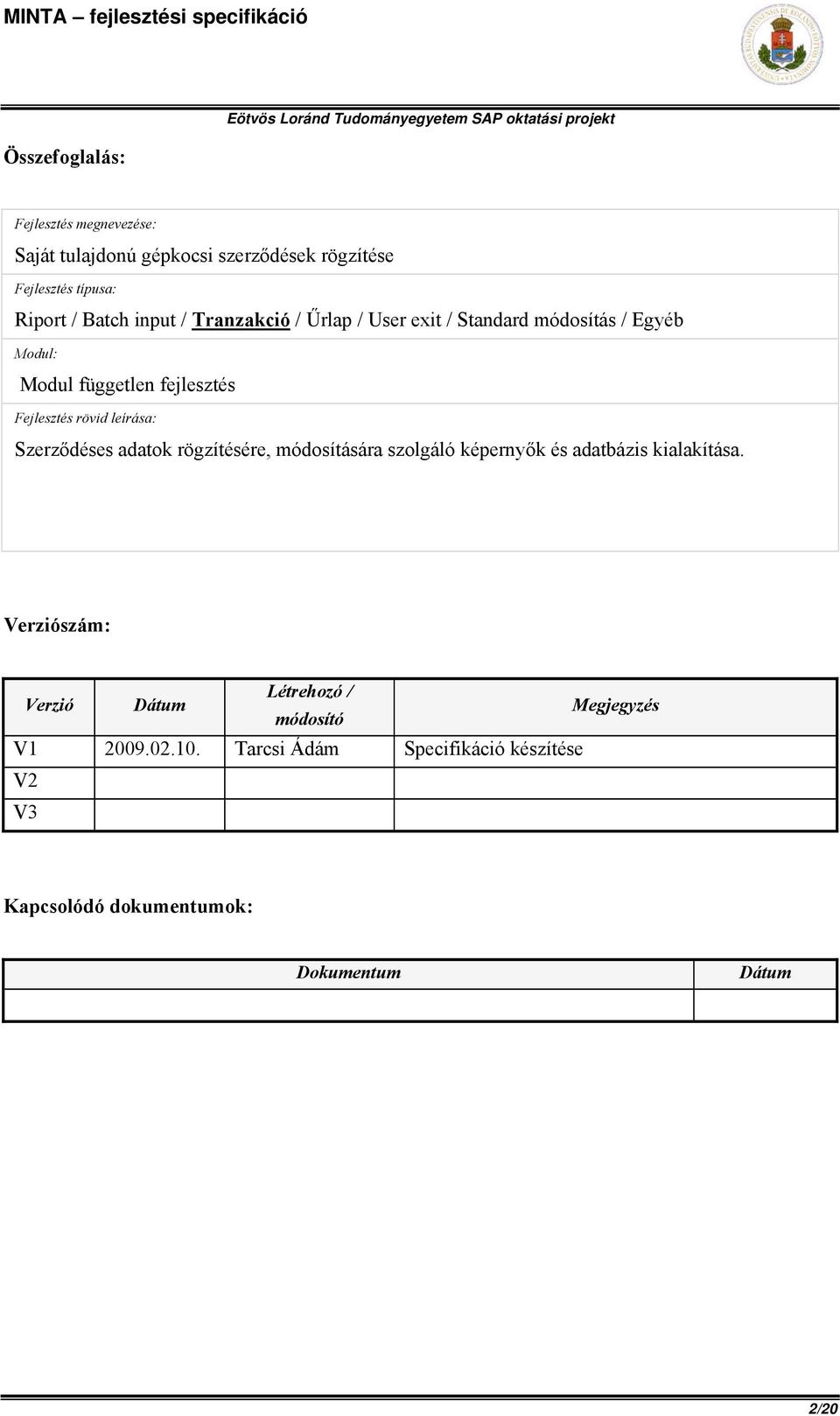 leírása: Szerződéses adatok rögzítésére, módosítására szolgáló képernyők és adatbázis kialakítása.