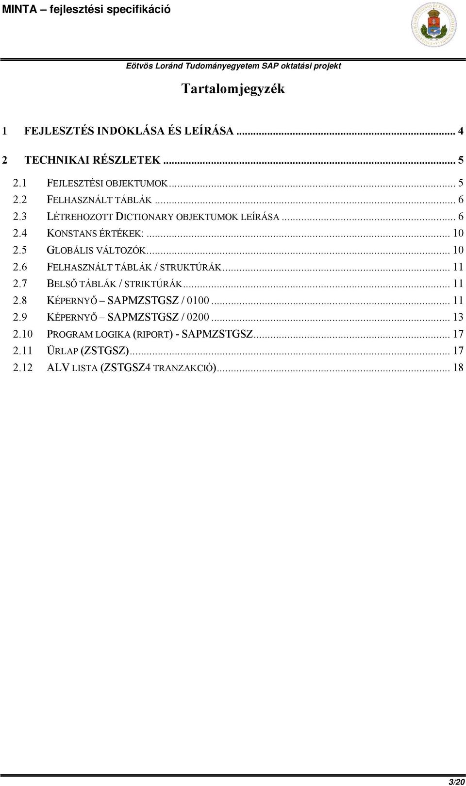 .. 11 2.7 BELSŐ TÁBLÁK / STRIKTÚRÁK... 11 2.8 KÉPERNYŐ SAPMZSTGSZ / 0100... 11 2.9 KÉPERNYŐ SAPMZSTGSZ / 0200... 13 2.