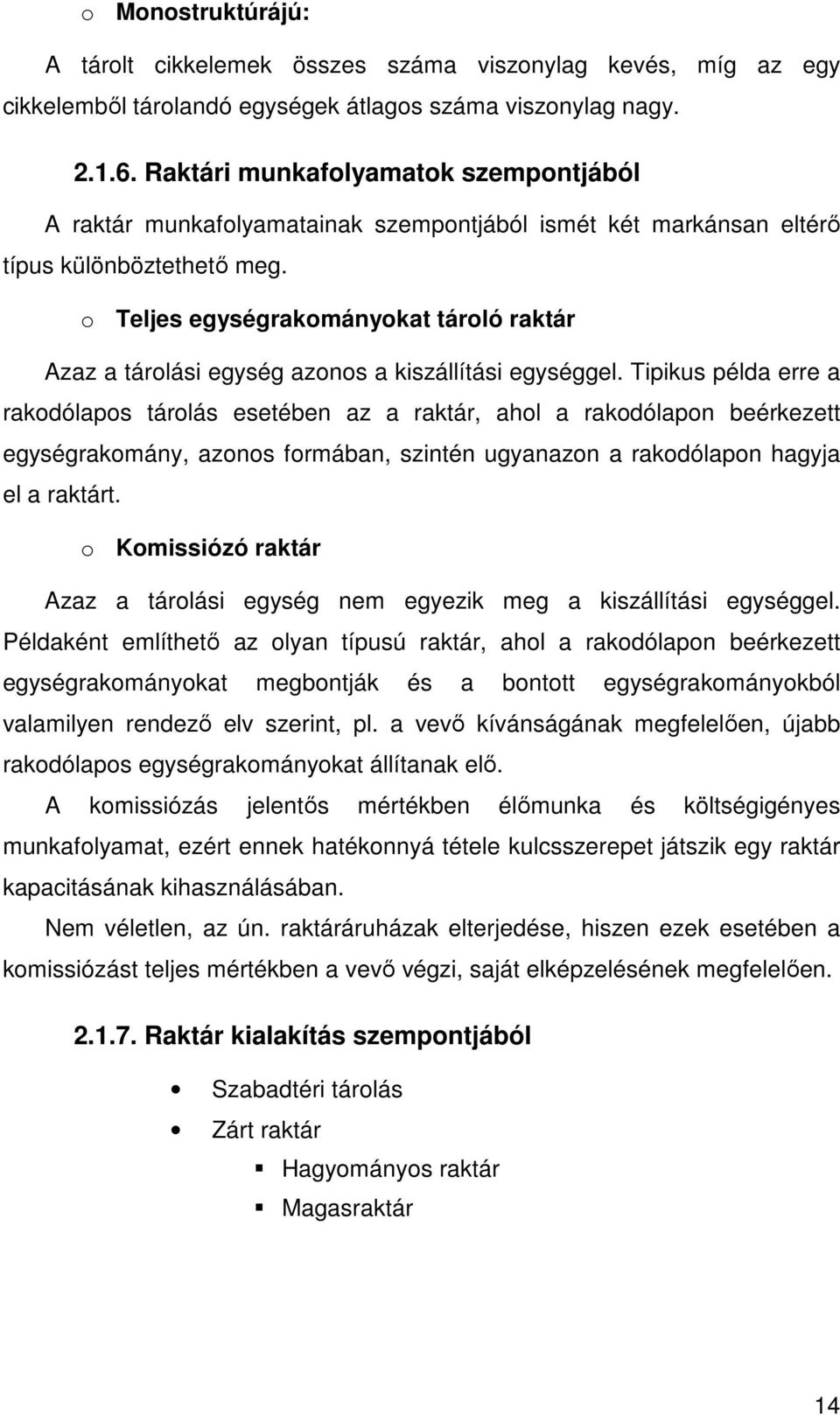 o Teljes egységrakományokat tároló raktár Azaz a tárolási egység azonos a kiszállítási egységgel.