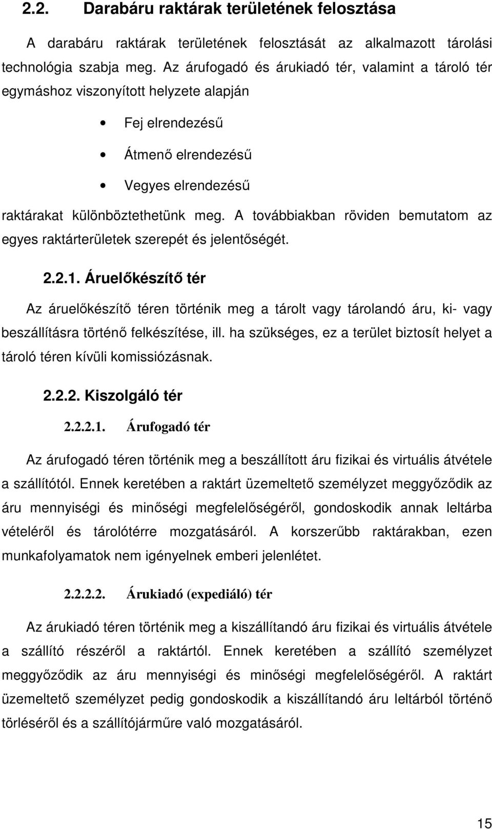 A továbbiakban röviden bemutatom az egyes raktárterületek szerepét és jelentőségét. 2.2.1.