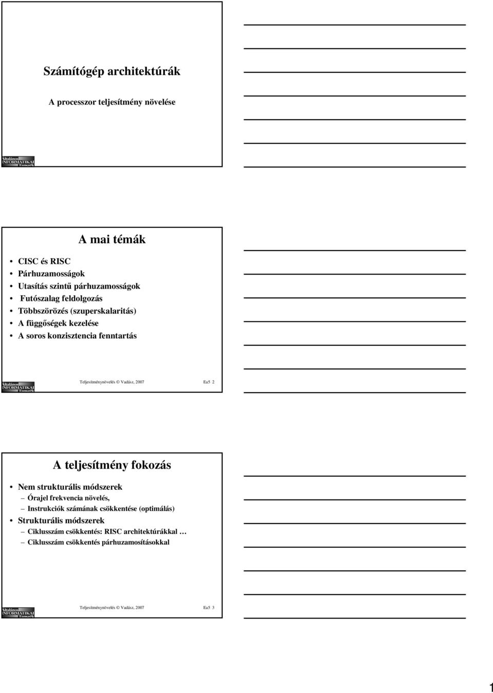 2007 Ea5 2 A teljesítmény fokozás Nem strukturális módszerek Órajel frekvencia növelés, Instrukciók számának csökkentése (optimálás)