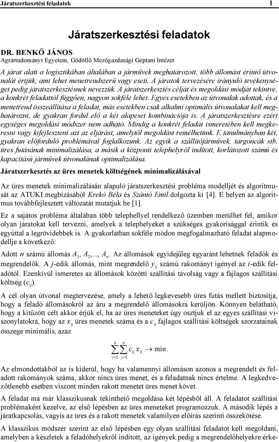 A járato tervezésére iráyuló tevéeységet pedig járatszeresztése evezzü. A járatszeresztés célját és megoldási módját teitve a orét feladattól függőe agyo soféle lehet.