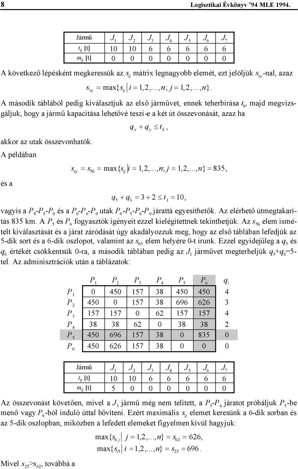 xy A másodi táblából pedig iválasztju az elsőjárművet ee teherbírása t majd megvizsgálju hogy a járműapacitása lehetővé teszi-e a ét út összevoását azaz ha aor az uta összevoható.