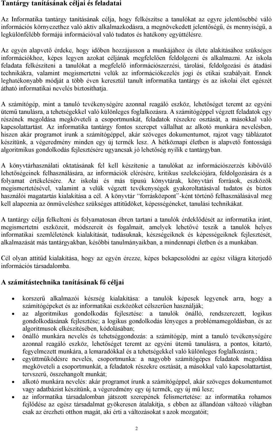 Az egyén alapvető érdeke, hogy időben hozzájusson a munkájához és élete alakításához szükséges információkhoz, képes legyen azokat céljának megfelelően feldolgozni és alkalmazni.