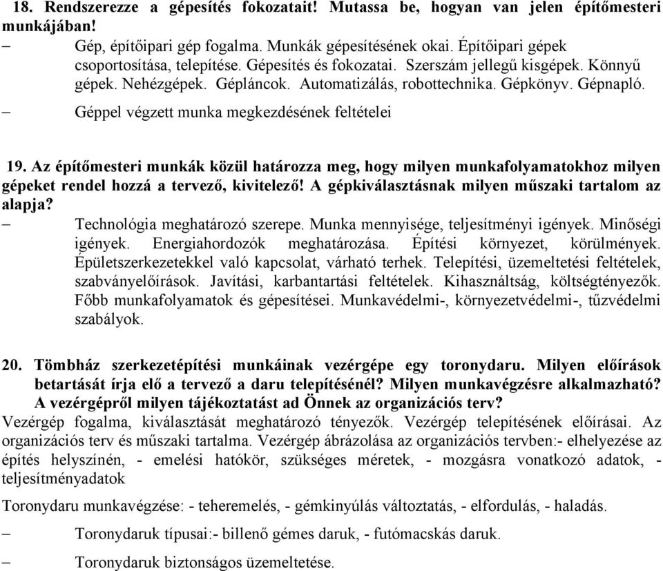 Az építőmesteri munkák közül határozza meg, hogy milyen munkafolyamatokhoz milyen gépeket rendel hozzá a tervező, kivitelező! A gépkiválasztásnak milyen műszaki tartalom az alapja?