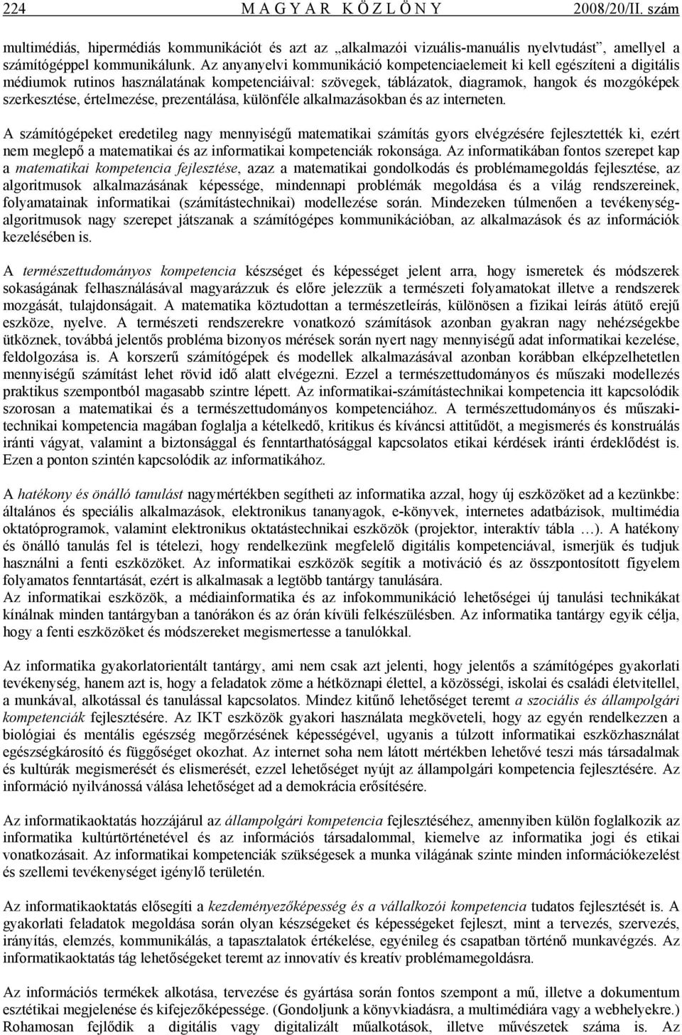 értelmezése, prezentálása, különféle alkalmazásokban és az interneten.