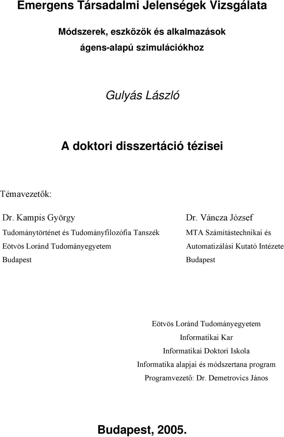 Kampis György Tudománytörténet és Tudományfilozófia Tanszék Eötvös Loránd Tudományegyetem Budapest Dr.