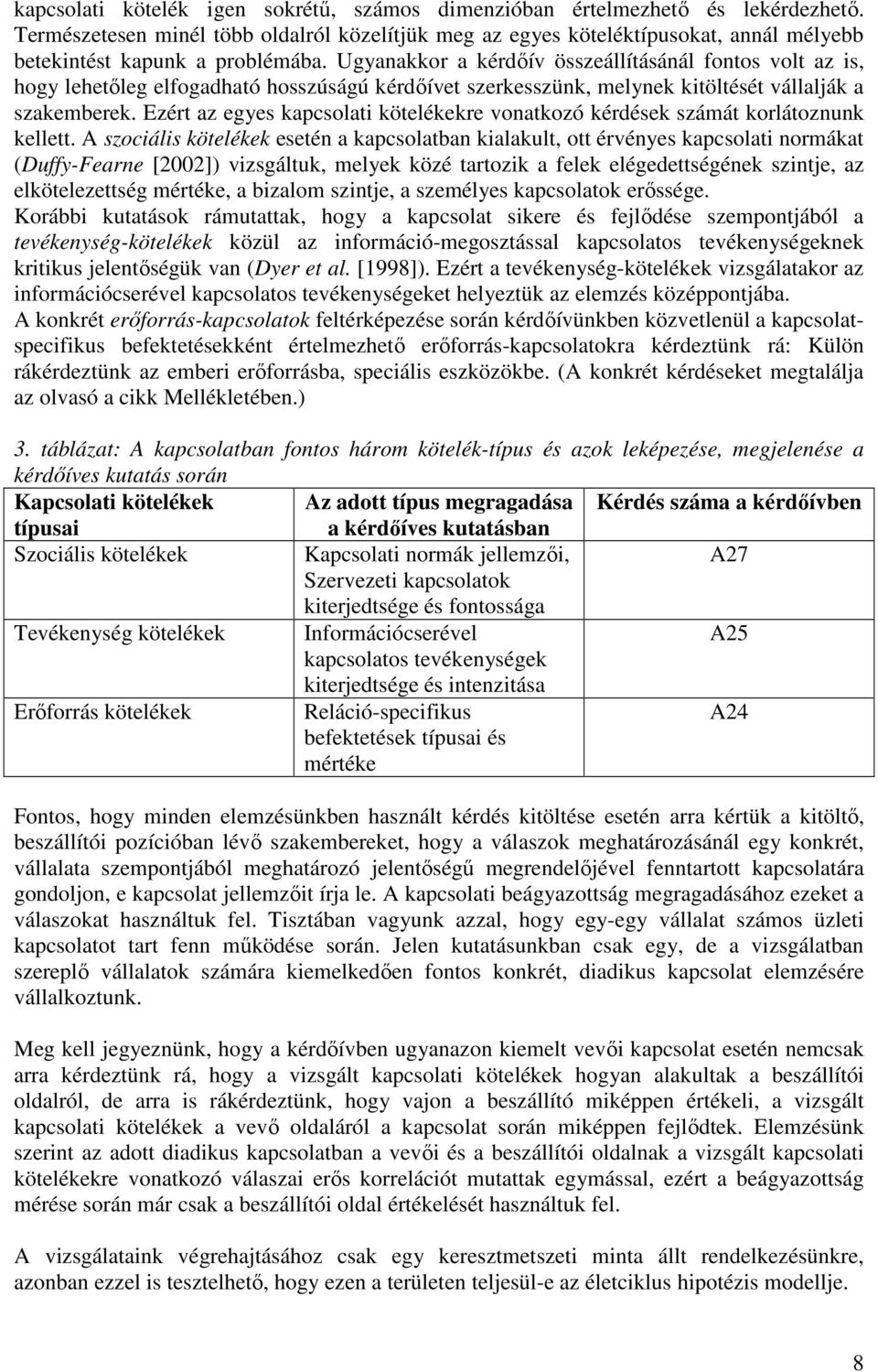 gyanakkor a kérdıív összeállításánál fontos volt az is hogy lehetıleg elfogadható hosszúságú kérdıívet szerkesszünk melynek kitöltését vállalják a szakemberek.