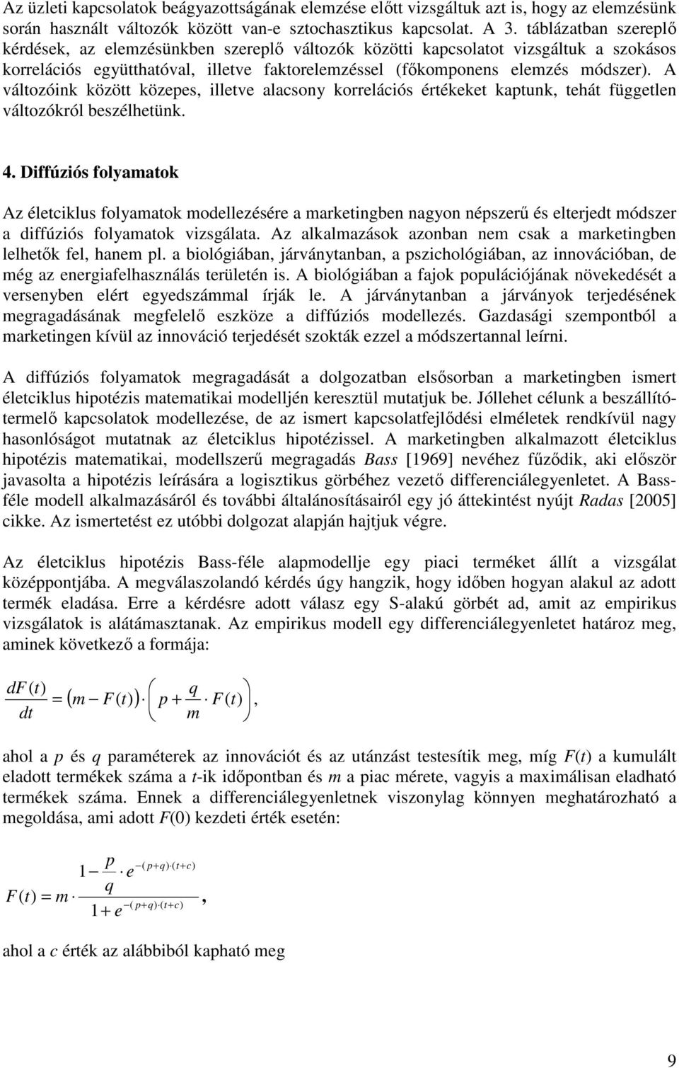 A változóink között közepes illetve alacsony korrelációs értékeket kaptunk tehát független változókról beszélhetünk. 4.