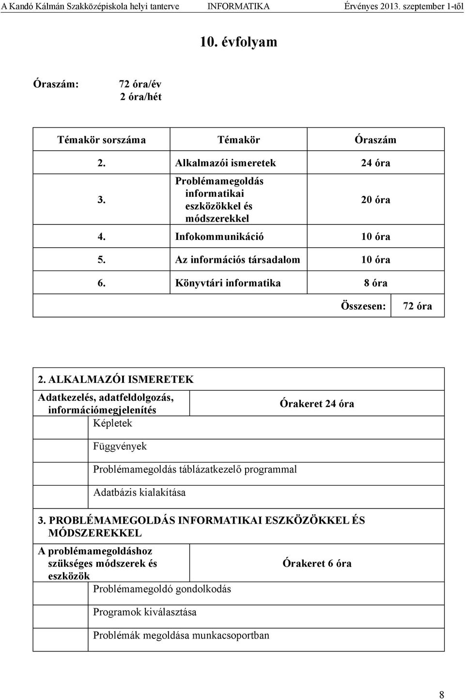 Könyvtári informatika 8 óra Összesen: 72 óra 2.