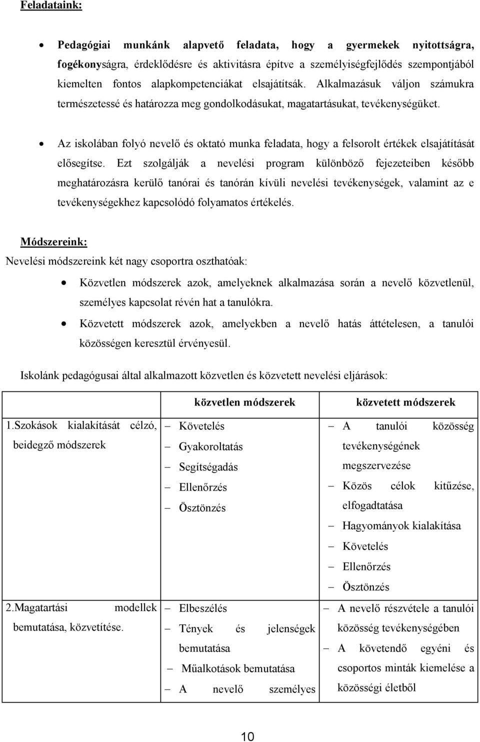 Az iskolában folyó nevelő és oktató munka feladata, hogy a felsorolt értékek elsajátítását elősegítse.