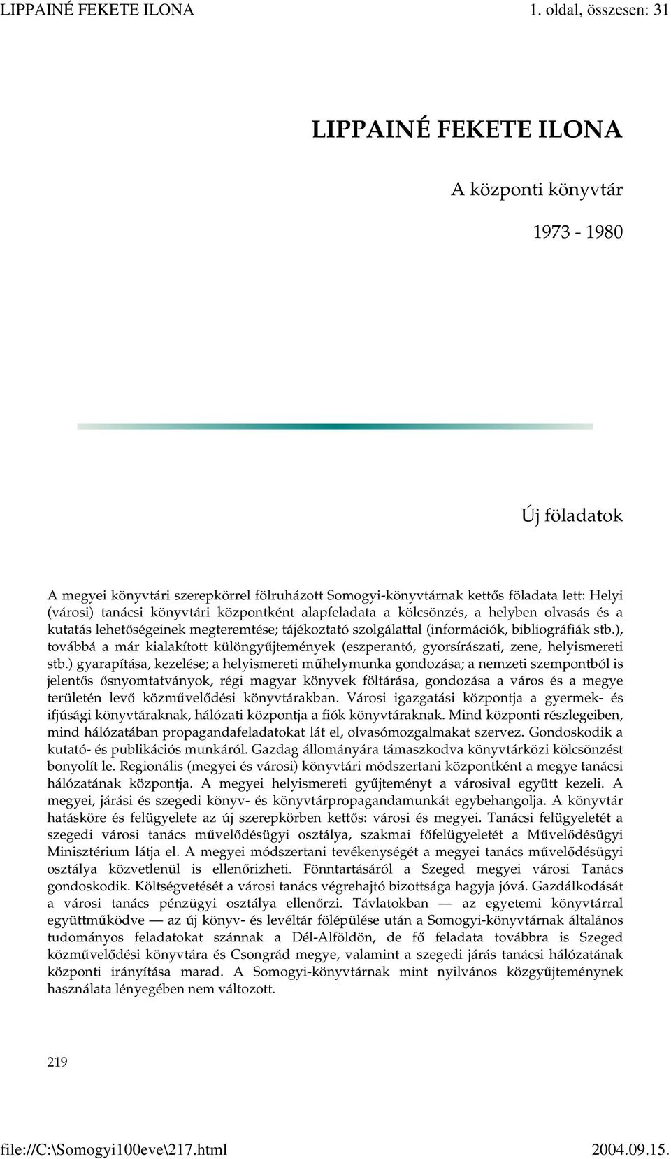 ), továbbá a már kialakított különgyűjtemények (eszperantó, gyorsírászati, zene, helyismereti stb.