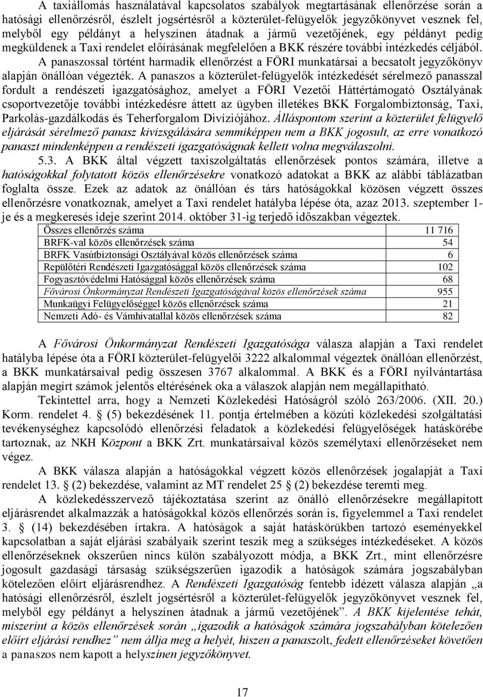 A panaszossal történt harmadik ellenőrzést a FÖRI munkatársai a becsatolt jegyzőkönyv alapján önállóan végezték.