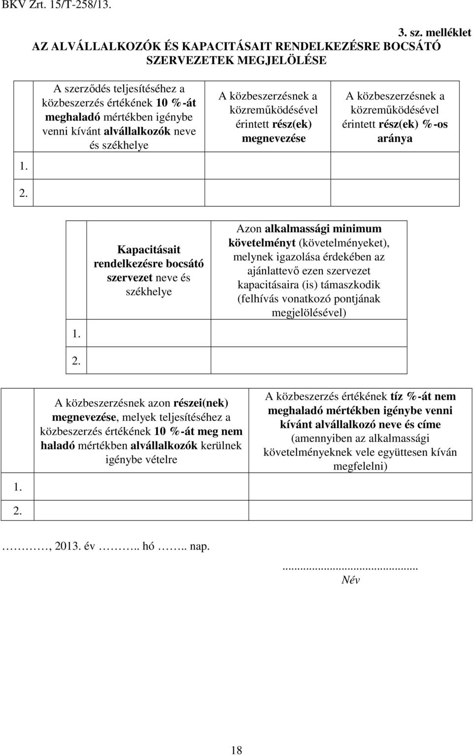 A közbeszerzésnek a közreműködésével érintett rész(ek) %-os aránya 1. 2.