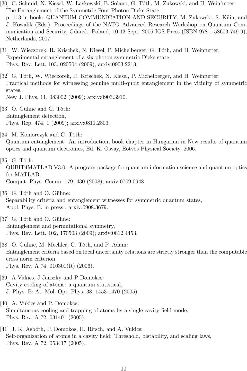 ), Proceedings of the NATO Advanced Research Workshop on Quantum Communication and Security, Gdansk, Poland, 10-13 Sept. 2006 IOS Press (ISBN 978-1-58603-749-9), Netherlands, 2007. [31] W.