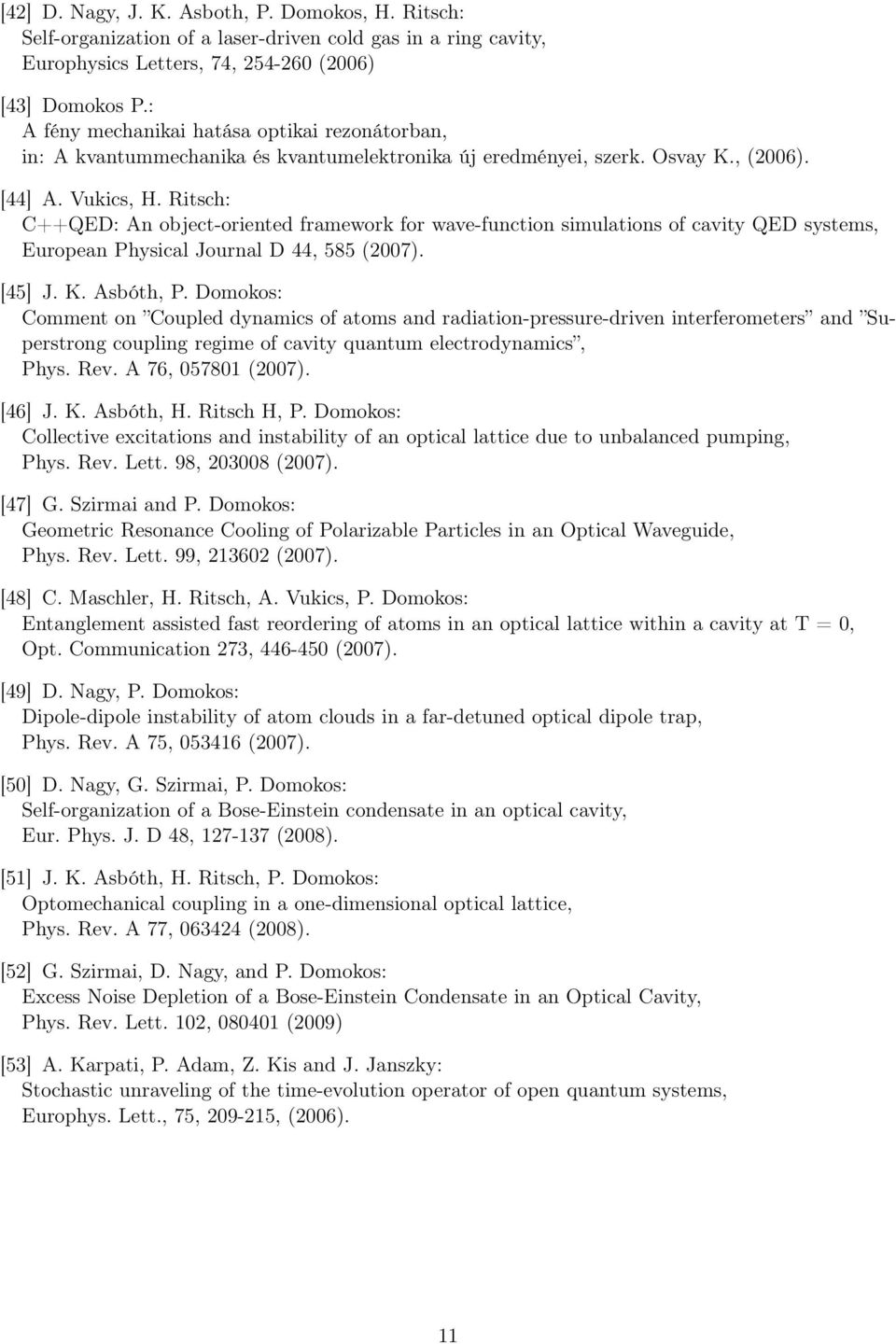 Ritsch: C++QED: An object-oriented framework for wave-function simulations of cavity QED systems, European Physical Journal D 44, 585 (2007). [45] J. K. Asbóth, P.