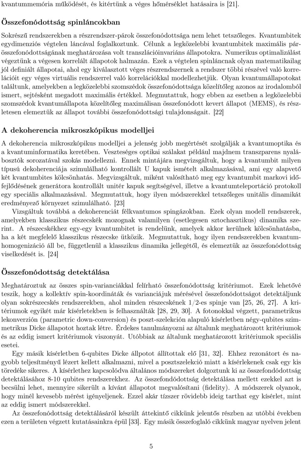 Numerikus optimalizálást végeztünk a végesen korrelált állapotok halmazán.