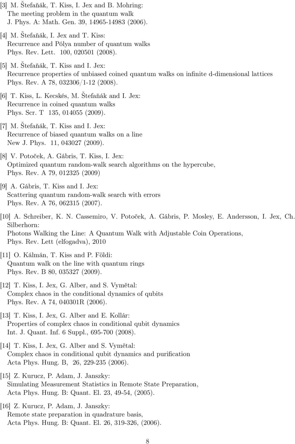 Jex: Recurrence properties of unbiased coined quantum walks on infinite d-dimensional lattices Phys. Rev. A 78, 032306/1-12 (2008). [6] T. Kiss, L. Kecskés, M. Štefaňák and I.