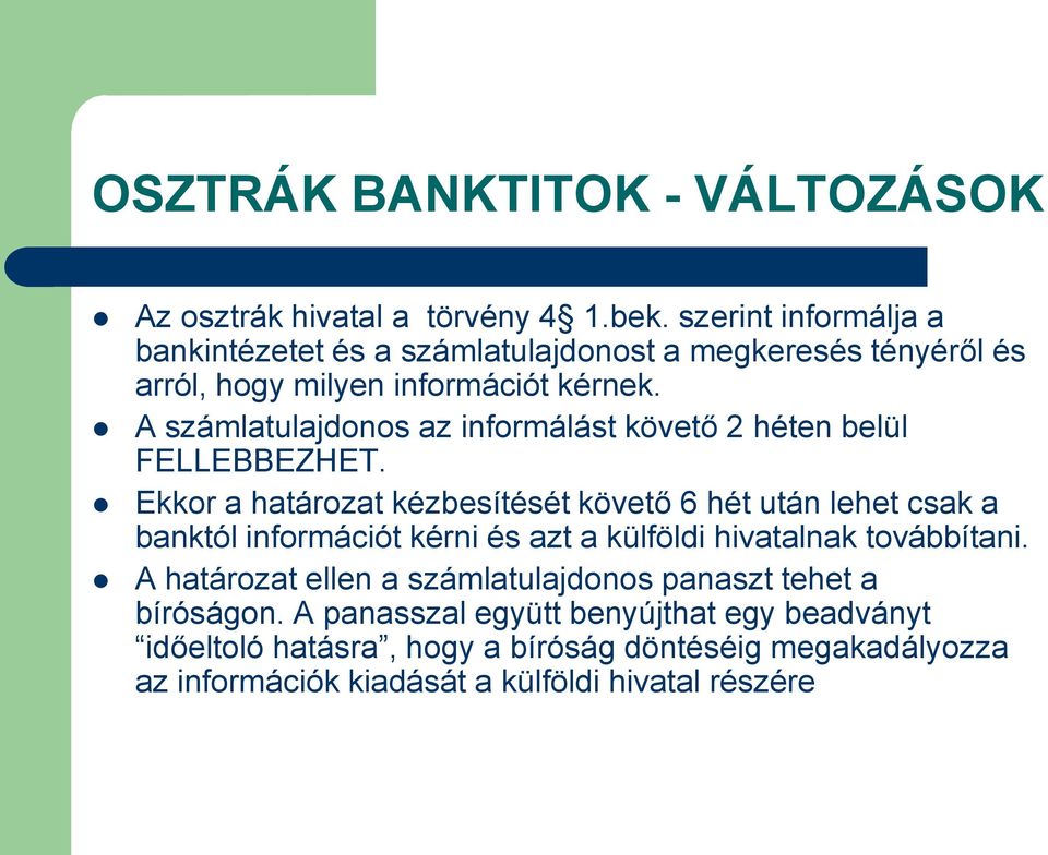 A számlatulajdonos az informálást követő 2 héten belül FELLEBBEZHET.