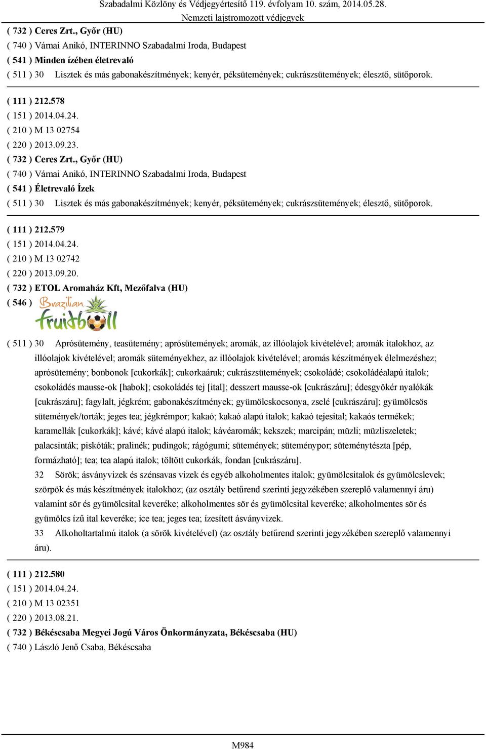 élesztő, sütőporok. ( 111 ) 212.578 ( 151 ) 2014.04.24. ( 210 ) M 13 02754 ( 220 ) 2013.09.23.