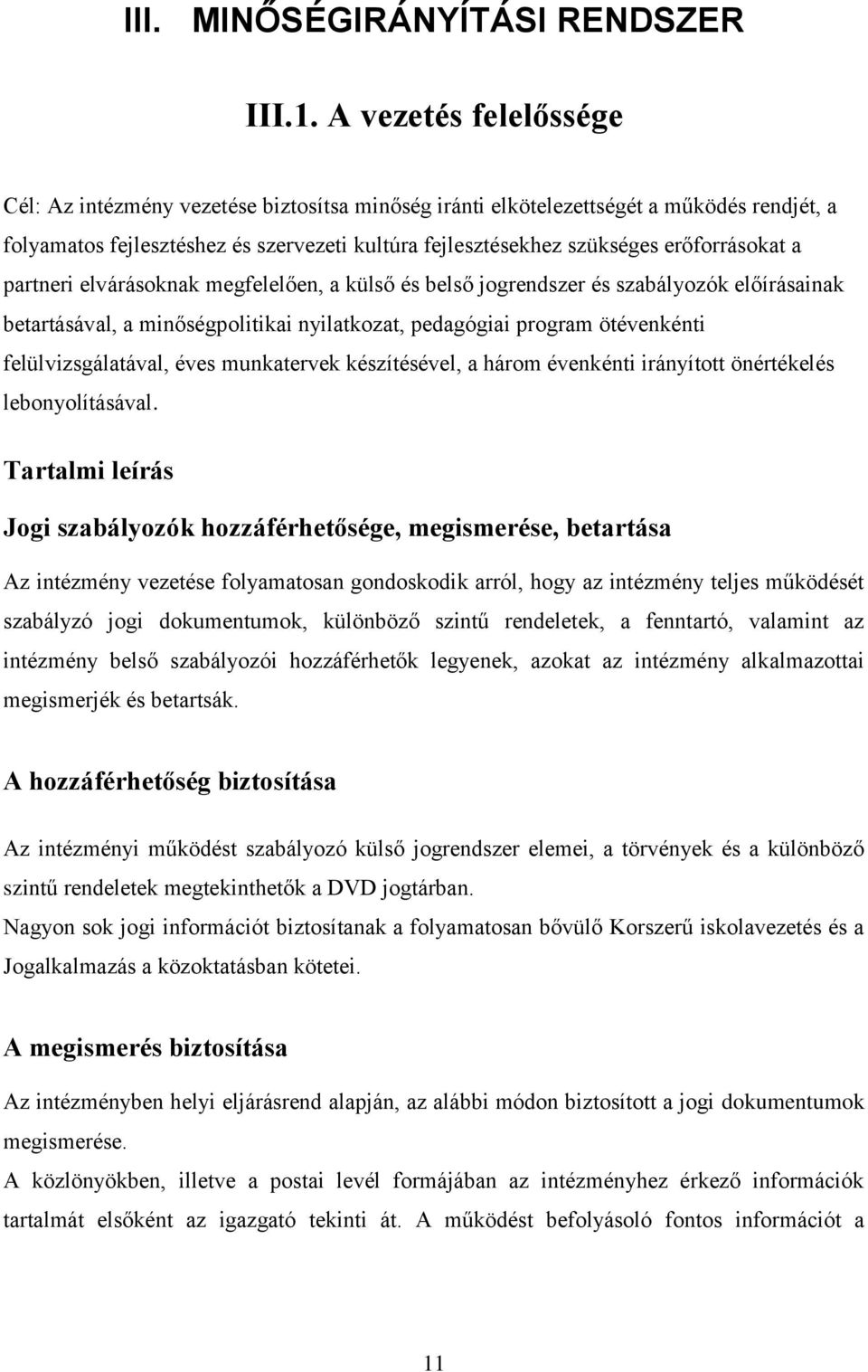 erőforrásokat a partneri elvárásoknak megfelelően, a külső és belső jogrendszer és szabályozók előírásainak betartásával, a minőségpolitikai nyilatkozat, pedagógiai program ötévenkénti