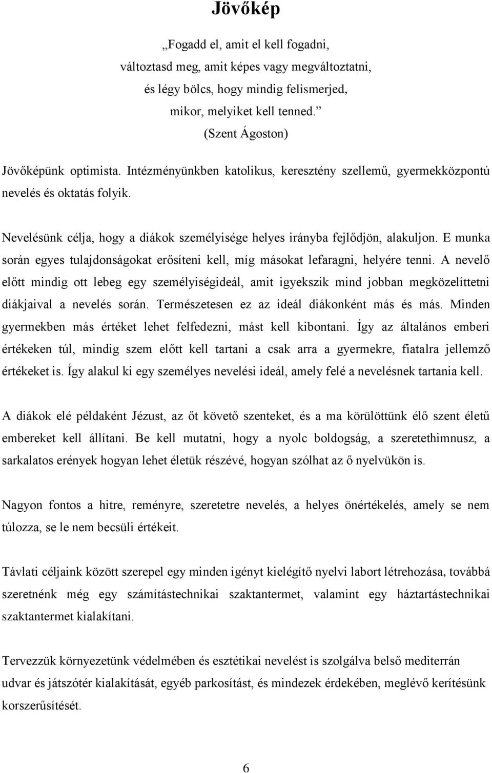 E munka során egyes tulajdonságokat erősíteni kell, míg másokat lefaragni, helyére tenni.