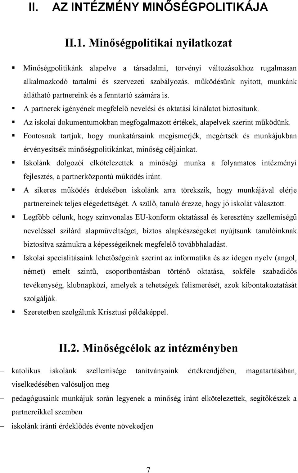 Az iskolai dokumentumokban megfogalmazott értékek, alapelvek szerint működünk.