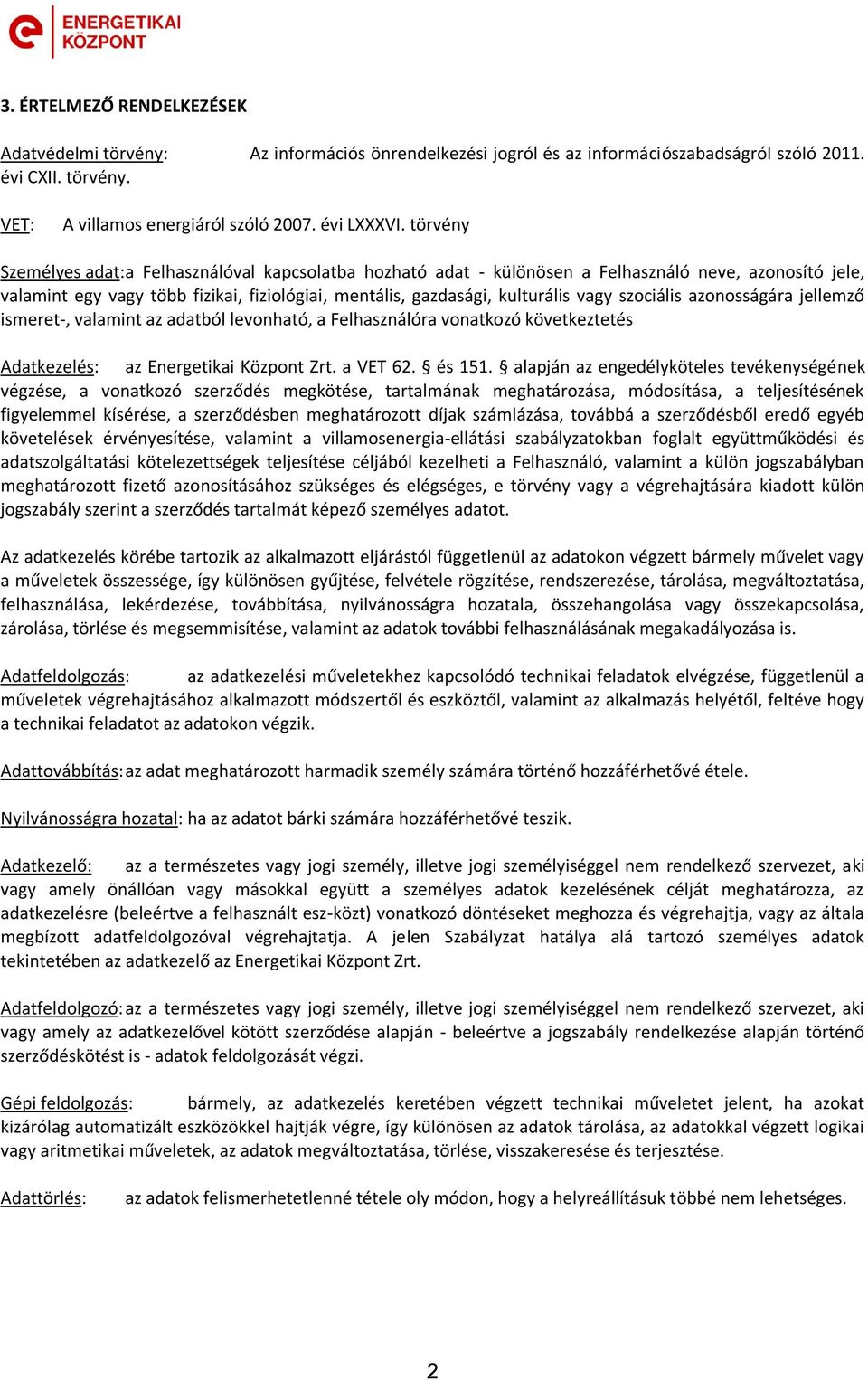 szociális azonosságára jellemző ismeret-, valamint az adatból levonható, a Felhasználóra vonatkozó következtetés Adatkezelés: az Energetikai Központ Zrt. a VET 62. és 151.