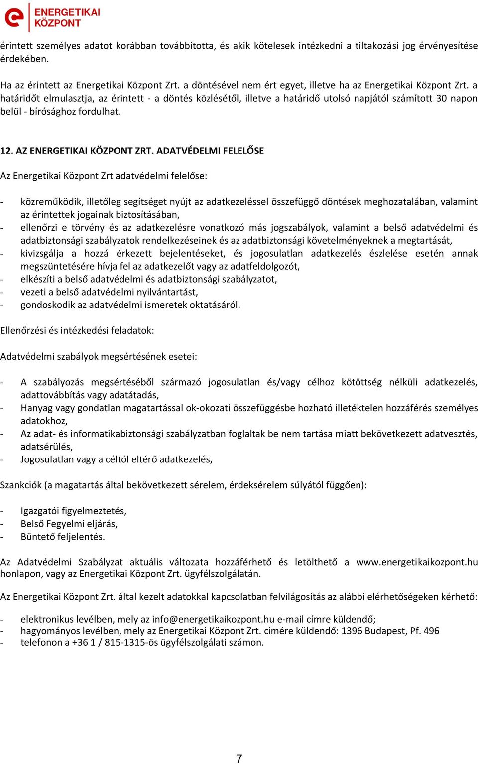 a határidőt elmulasztja, az érintett - a döntés közlésétől, illetve a határidő utolsó napjától számított 30 napon belül - bírósághoz fordulhat. 12. AZ ENERGETIKAI KÖZPONT ZRT.