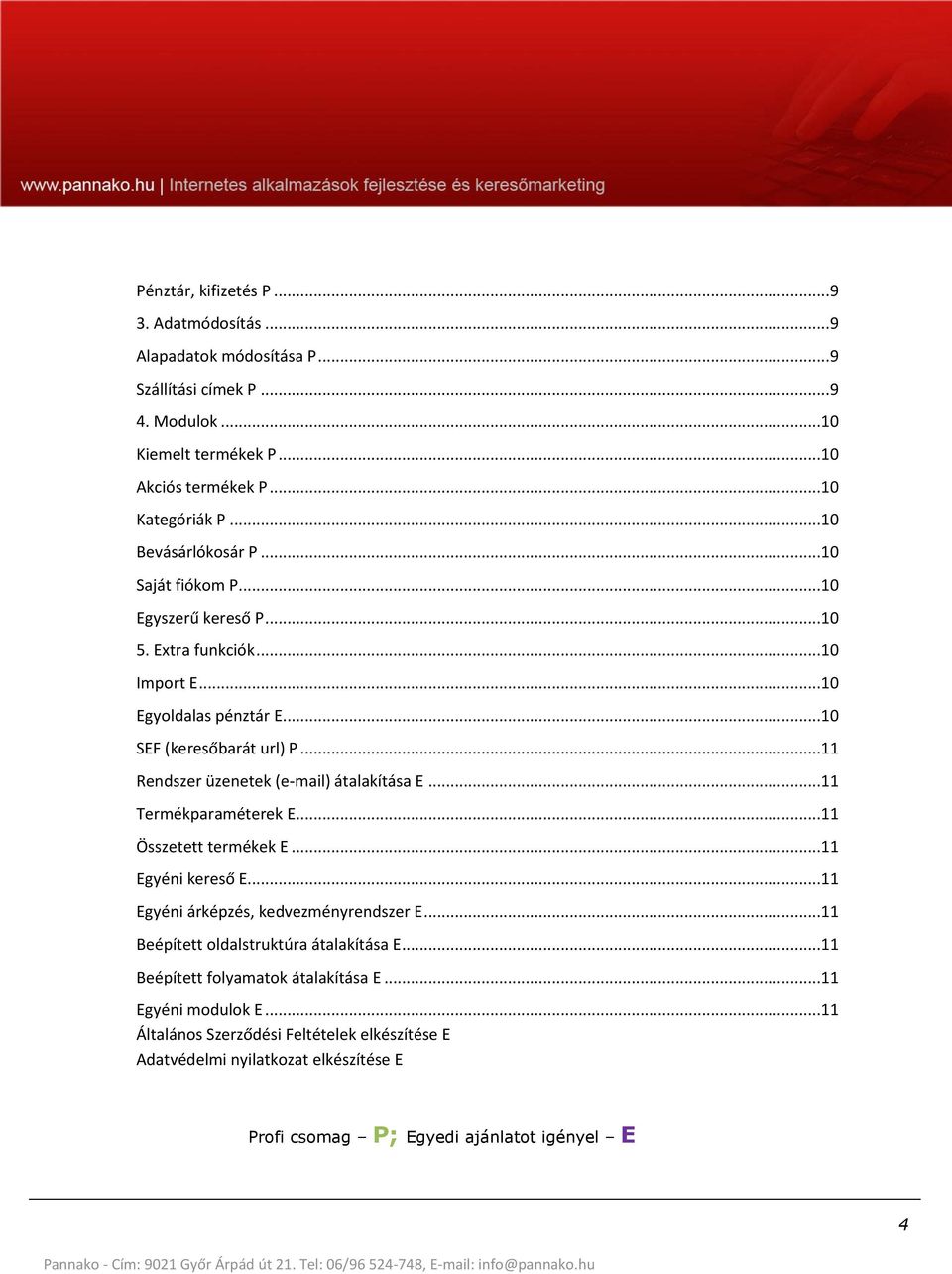 ..11 Rendszer üzenetek (e-mail) átalakítása E...11 Termékparaméterek E...11 Összetett termékek E...11 Egyéni kereső E...11 Egyéni árképzés, kedvezményrendszer E.