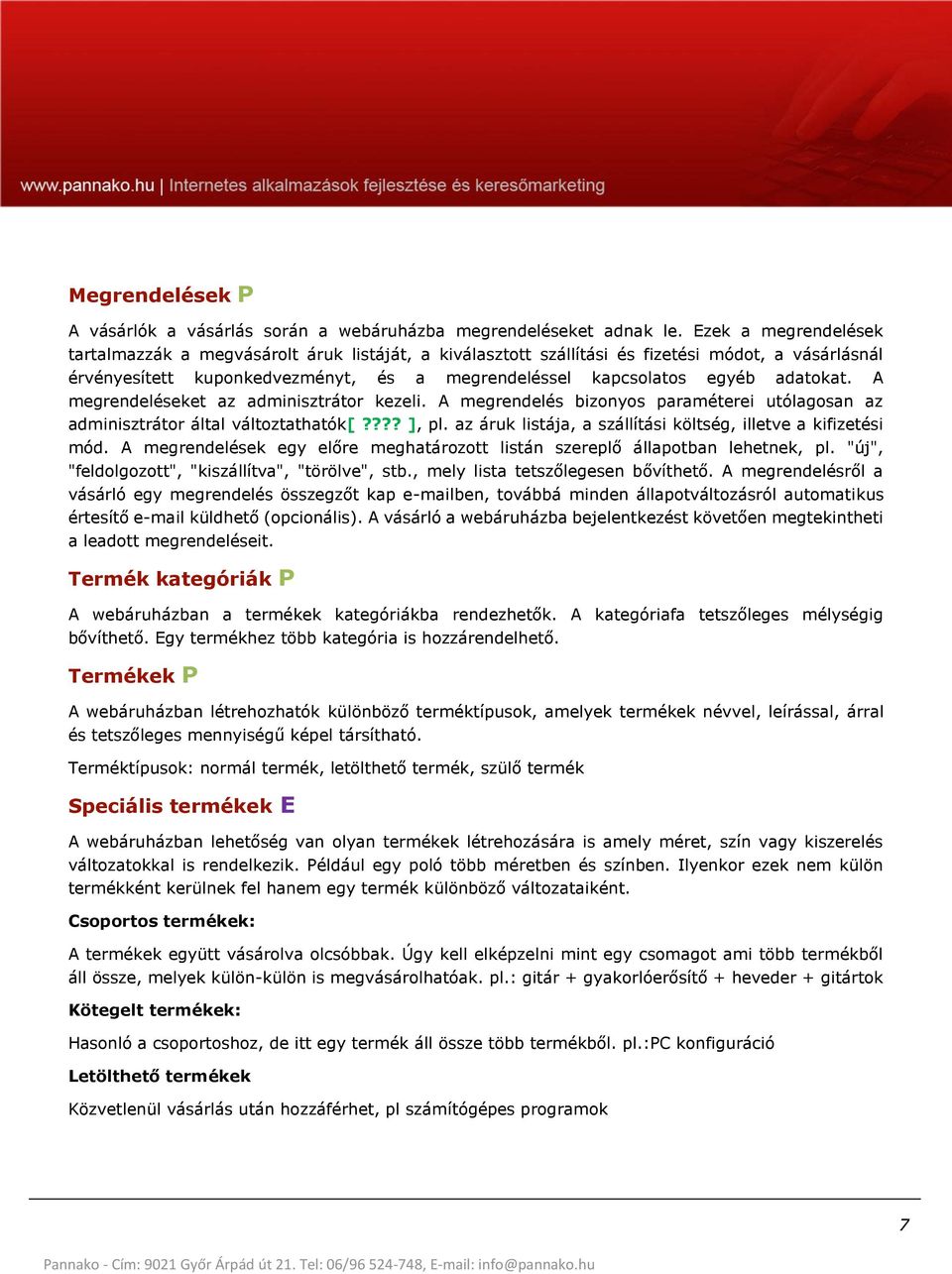 adatokat. A megrendeléseket az adminisztrátor kezeli. A megrendelés bizonyos paraméterei utólagosan az adminisztrátor által változtathatók[???? ], pl.