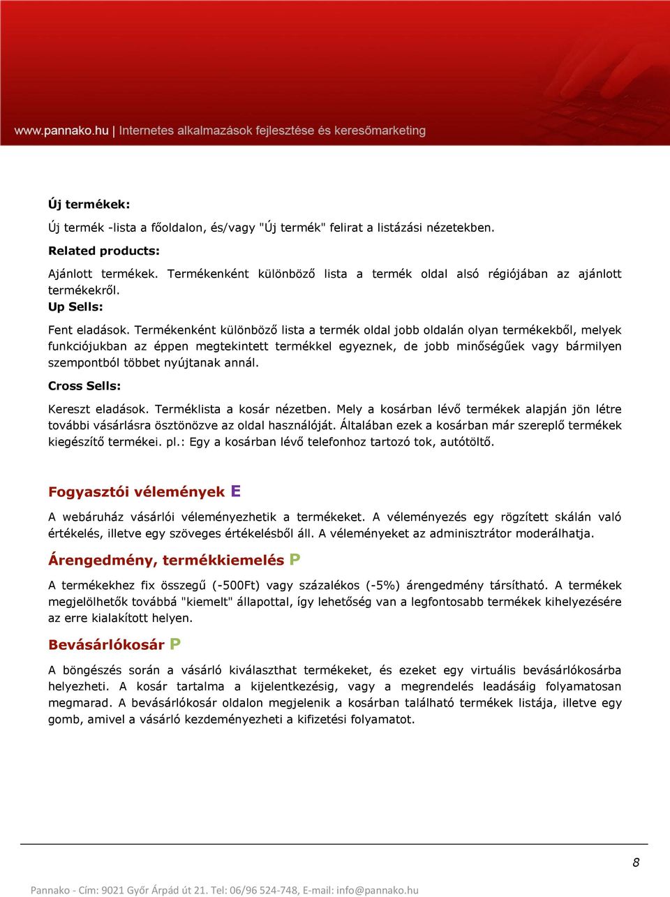 Termékenként különböző lista a termék oldal jobb oldalán olyan termékekből, melyek funkciójukban az éppen megtekintett termékkel egyeznek, de jobb minőségűek vagy bármilyen szempontból többet