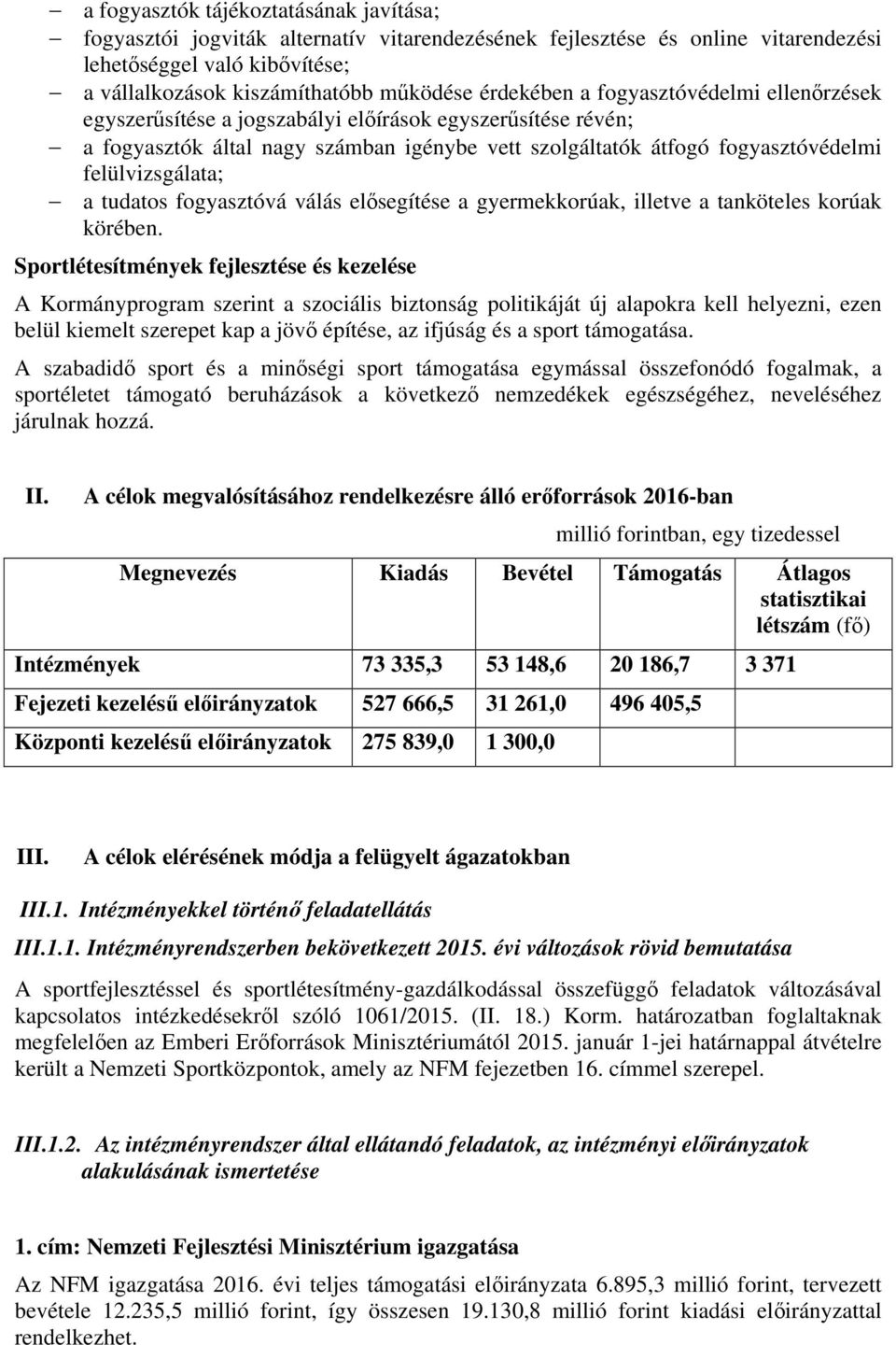 felülvizsgálata; a tudatos fogyasztóvá válás elősegítése a gyermekkorúak, illetve a tanköteles korúak körében.