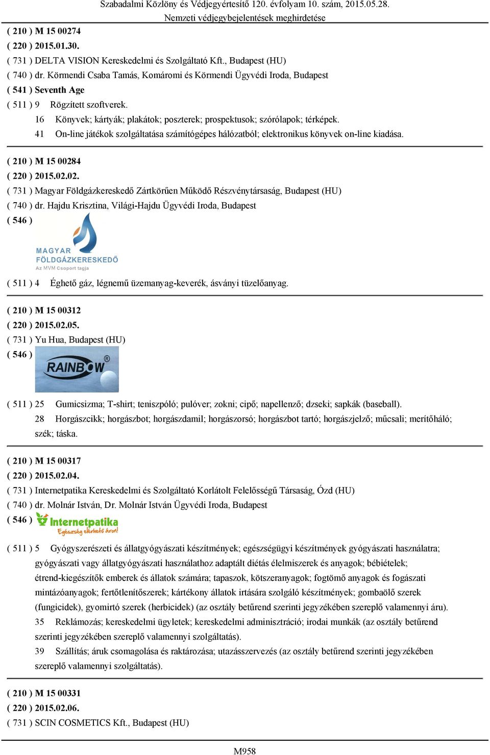 41 On-line játékok szolgáltatása számítógépes hálózatból; elektronikus könyvek on-line kiadása. ( 210 ) M 15 0028