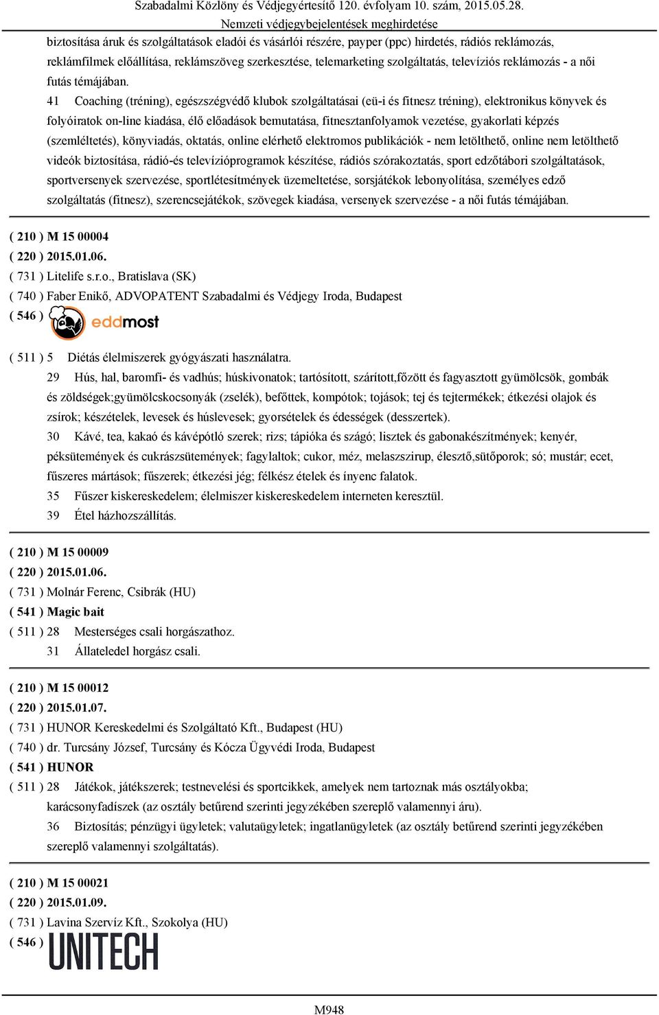 41 Coaching (tréning), egészszégvédő klubok szolgáltatásai (eü-i és fitnesz tréning), elektronikus könyvek és folyóiratok on-line kiadása, élő előadások bemutatása, fitnesztanfolyamok vezetése,